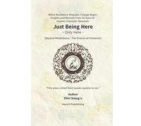 Just Being Here - Only Here: Beyond Mindfulness: The Science of Character (Awakening Human Series)