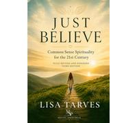 Just Believe: Common Sense Spirituality for the 21st Century