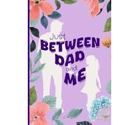 Just Between Dad and Me: A Guided Father-Daughter Journal with Fun Prompts to Strengthen Your Bond and Create Lasting Memories