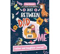 Just Between Dad and Me:: Father Daughter Journal Simple Ways to Stay Connected: A Guided Father and Daughter Journal to Connect and Bond (Unique ... Father's Day Gift) (Just Between Mom and Me)
