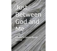 Just Between God and Me: A Daily Scripture Based Journal