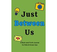 Just Between Us: A Back-and-Forth Journal for Kids and Grown-Ups