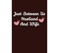 Just Between Us: Husband and Wife Journal - 6x9 Lined Notebook for Couples, 120 Pages - Romantic Gift for Anniversaries, Valentine’s Day, or Special Moments