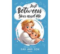 Just Between You and Me: Dad & Son Back-and-Forth Journal: A Guided Keepsake Filled with Prompts that Spark Bonding and Heartfelt Conversations