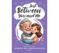 Just Between You and Me: Grandpa & Granddaughter Back-and-Forth Journal: A Guided Keepsake Filled with Prompts that Spark Bonding and Heartfelt Conversations