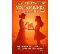 Just Between You & Me, Kid: A Back-and-Forth Journal between Grown-Up & Kid. A Creative Way to Talk About Emotions, Respect, and What Truly Brings You ... the moments that bring families closer