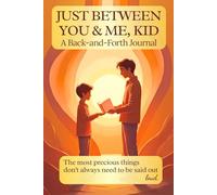 Just Between You & Me, Kid: A Back-and-Forth Journal Between Grown-Up & Kid. A Guided Journal to Share Feelings, Build Trust, and Understand Each ... The Moments That Bring Families Closer