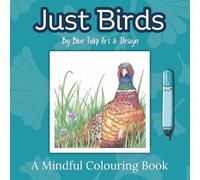 Just Birds - Mindful Colouring Book: Delicate and elegant colouring to relax and unwind. 30 bird scenes to colour.