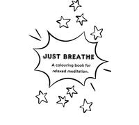 Just Breathe: A colouring book for relaxed meditation.