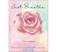 Just Breathe: A Mindful Journal for Calm and Clarity