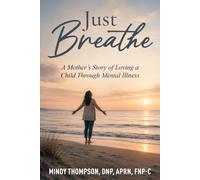Just Breathe: A Mother’s Story of Loving a Child Through Mental Illness