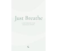 Just Breathe: A Notebook for Anxious Minds (The Inner Voice Series)