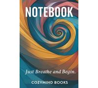 Just Breathe and Begin: A Minimalist Notebook for Writing, Journaling & Daily Reflection