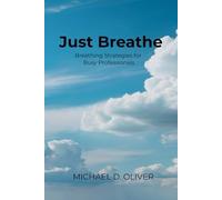 Just Breathe: Breathing Strategies for Busy Profressionals