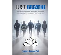Just Breathe: How Managing the Breath Helps Public Safety Make Mindful, Value-Driven Decisions at Work and at Home