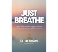 Just Breathe: The Sacred Rhythm of Faith, Stillness, and the Breath That Connects Us All: 4 (The Ki Path Series: Lessons in Mind, Body, Spirit, and Everyday Life)