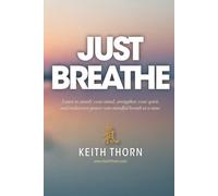 Just Breathe: The Sacred Rhythm of Faith, Stillness, and the Breath That Connects Us All (The Ki Path Series: Lessons in Mind, Body, Spirit, and Everyday Life)