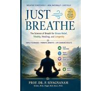 Just Breathe: The Science of Breath for Stress Relief, Vitality, Healing, and Longevity
