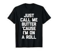 Just Call Me Butter 'Cause I'm On A Roll - Comida Divertida Camiseta