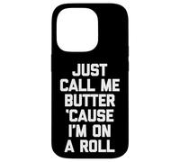Just Call Me Butter 'Cause I'm On A Roll - Comida Divertida Carcasa para iPhone 14 Pro