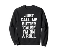Just Call Me Butter 'Cause I'm On A Roll - Comida Divertida Sudadera