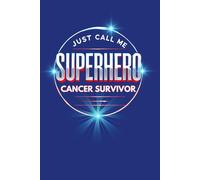 Just Call Me Superhero - Cancer Survivor