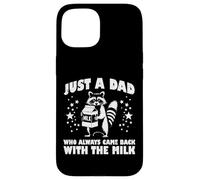 Just Dad Came Back Milk Día del Padre Mapache Papa Hombres Carcasa para iPhone 15