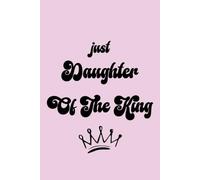 Just Daughter of the King Notebook: Christian Lined Journal for Women and Teen Girls | Faith Based Notebook for Prayer, Church Notes and Everyday Writing