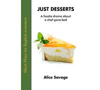Just Desserts: A Foodie Drama About a Chef Gone Bad: 1 (Short Plays for English Learners)