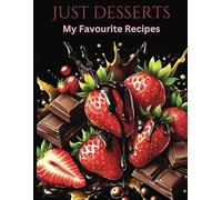 Just Desserts: My Favourite Recipes