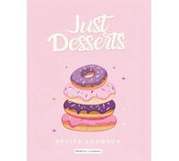 Just Desserts: Recipe Log Book