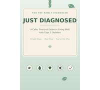 JUST DIAGNOSED: A Calm, Practical Guide to Living Well with Type 2 Diabetes