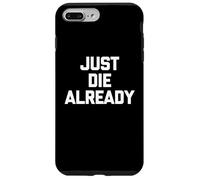 Just Die Already - Divertido Dicho sarcástico Lindo y Genial Carcasa para iPhone 7 Plus/8 Plus