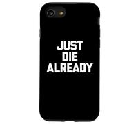 Just Die Already - Divertido Dicho sarcástico Lindo y Genial Carcasa para iPhone SE (2020) / 7/8