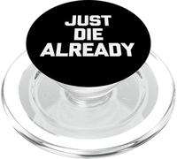 Just Die Already - Divertido Dicho sarcástico Lindo y Genial PopSockets PopGrip para MagSafe