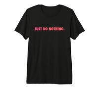Just DO Nothing Camiseta Premium