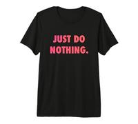 Just DO Nothing Camiseta Premium