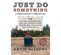 Just Do Something: A Liberating Approach to Finding God's Will