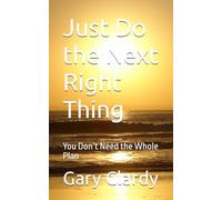 Just Do the Next Right Thing: You Don’t Need the Whole Plan (Front Porch Wisdom Series)