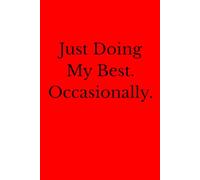 Just Doing My Best. Occasionally.: 6 x 9 Blank Lined Notebook Journal - Funny Saying Sarcastic Work Gag Gift for Office Coworkers, Employees, Adults, Boss.