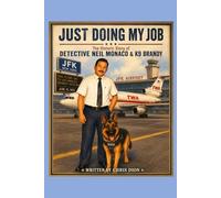 Just Doing My Job: The Story of Detective Neil & K9 Brandy (Lessons From the Leash; Tales of K9 Handlers and the Lessons Their Lives Teach)