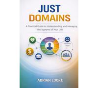Just Domains: A Practical Guide to Understanding and Managing the Systems of Your Life (The Law of Abundance Series)