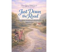 Just Down the Road: A story about childhood adventures in Appalachia (From Gypsy, With Love)