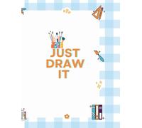 Just Draw It: A Fun Guided Drawing Book with Creative Prompts, Favorites, Nature & Animals for Teens and Young Adults