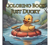 Just Ducky Coloring Book: Adorable Rubber Duck Illustrations for Stress Relief and to Spark the Imagination