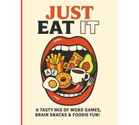 Just Eat It | A Tasty Mix of Word Games, Brain Snacks & Foodie Fun: A Mouthwatering Puzzle Book Packed with Tasty Challenges