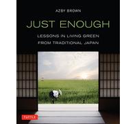 Just Enough: Lessons in Living Green from Traditional Japan /anglais