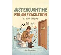 Just Enough Time For An Evacuation: 31 logic and science puzzles to solve in the bathroom. Train your mind and unmask the culprits with short ... break. An interactive investigative book.