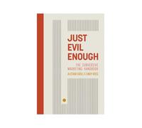 Just Evil Enough: A Playbook for Subversive Marketing