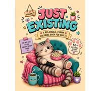 Just Existing Tabby Cat: Funny Adult Coloring Book for Stress Relief, Relaxation & Laugh-Out-Loud Moments Volume 2: Cute Relatable Cat Coloring Book ... Tiny Victories, Cozy Humor & Adulting Fails